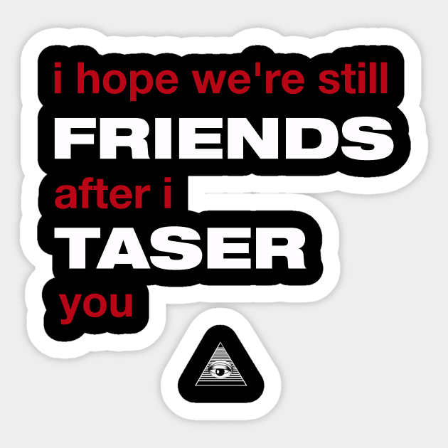 Veronica Mars: I hope we're still friends after I taser you Sticker by TeamKeyTees